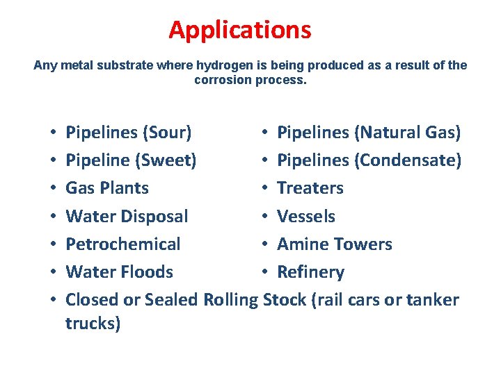 Applications Any metal substrate where hydrogen is being produced as a result of the