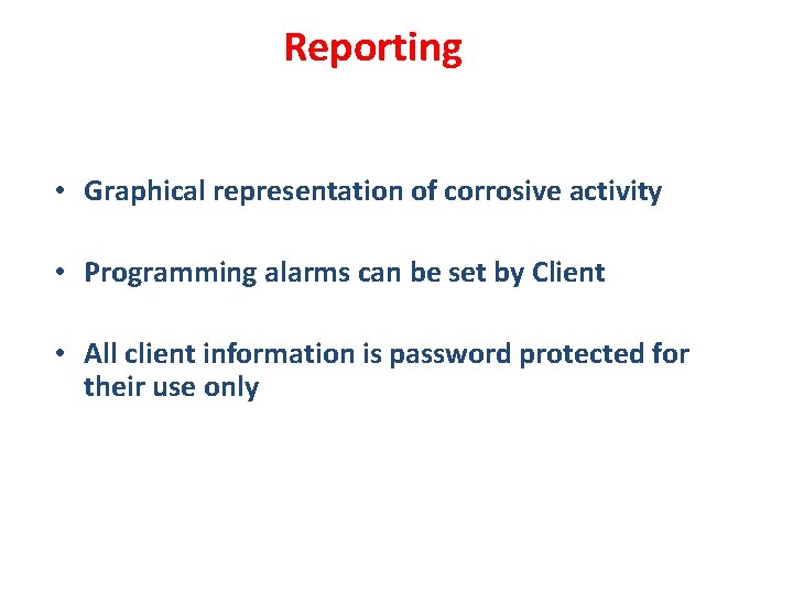 Reporting • Graphical representation of corrosive activity • Programming alarms can be set by