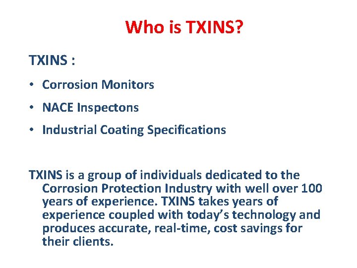 Who is TXINS? TXINS : • Corrosion Monitors • NACE Inspectons • Industrial Coating