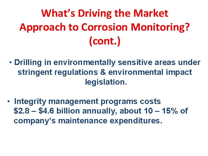 What’s Driving the Market Approach to Corrosion Monitoring? (cont. ) • Drilling in environmentally