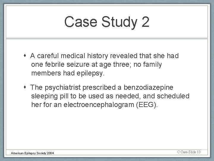 Case Study 2 A careful medical history revealed that she had one febrile seizure