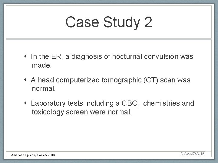Case Study 2 In the ER, a diagnosis of nocturnal convulsion was made. A