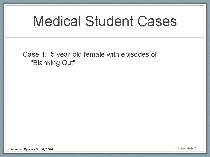 Medical Student Cases Case 1: 5 year-old female with episodes of “Blanking Out” American