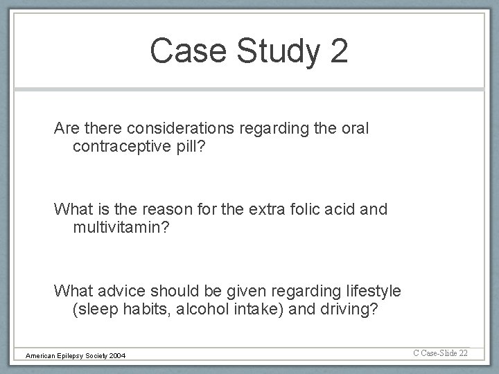 Case Study 2 Are there considerations regarding the oral contraceptive pill? What is the