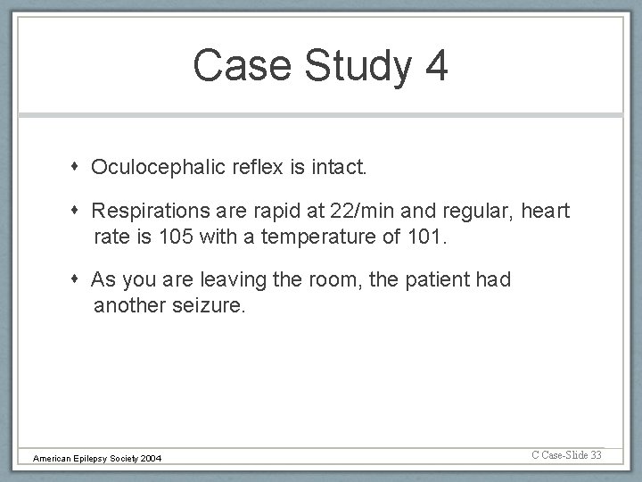 Case Study 4 Oculocephalic reflex is intact. Respirations are rapid at 22/min and regular,