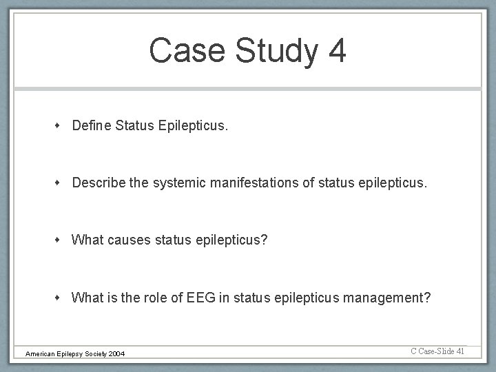 Case Study 4 Define Status Epilepticus. Describe the systemic manifestations of status epilepticus. What