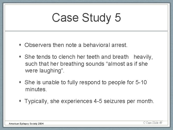 Case Study 5 Observers then note a behavioral arrest. She tends to clench her