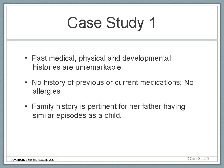 Case Study 1 Past medical, physical and developmental histories are unremarkable. No history of