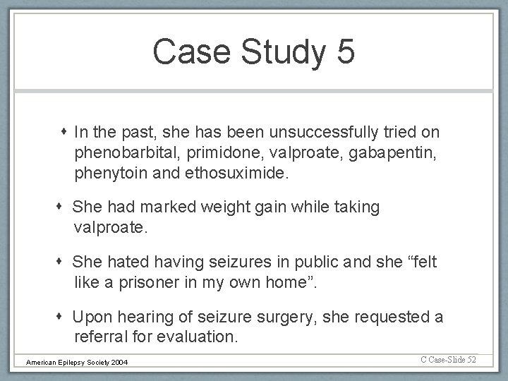Case Study 5 In the past, she has been unsuccessfully tried on phenobarbital, primidone,