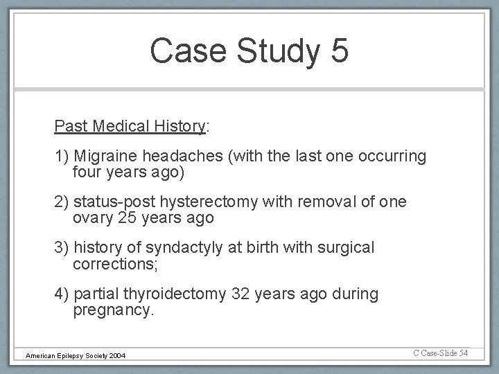 Case Study 5 Past Medical History: 1) Migraine headaches (with the last one occurring