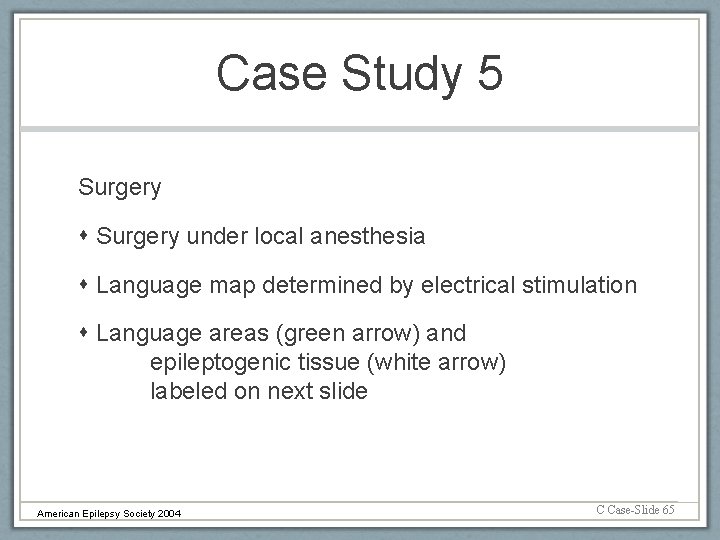 Case Study 5 Surgery under local anesthesia Language map determined by electrical stimulation Language