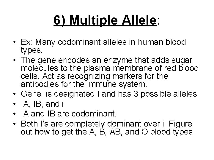 6) Multiple Allele: • Ex: Many codominant alleles in human blood types. • The