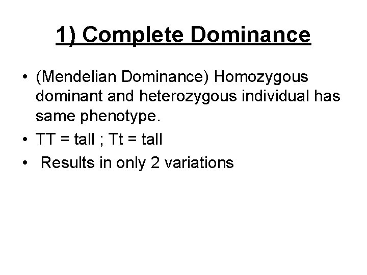 1) Complete Dominance • (Mendelian Dominance) Homozygous dominant and heterozygous individual has same phenotype.