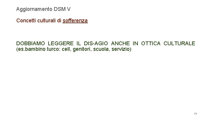 Aggiornamento DSM V Concetti culturali di sofferenza DOBBIAMO LEGGERE IL DIS-AGIO ANCHE IN OTTICA