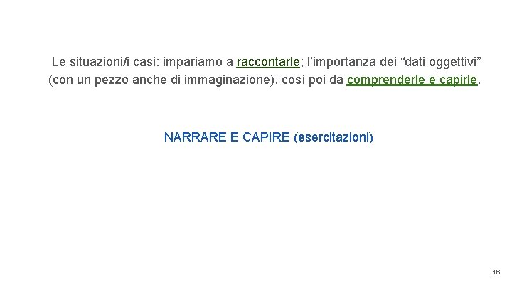  Le situazioni/i casi: impariamo a raccontarle; l’importanza dei “dati oggettivi” (con un pezzo