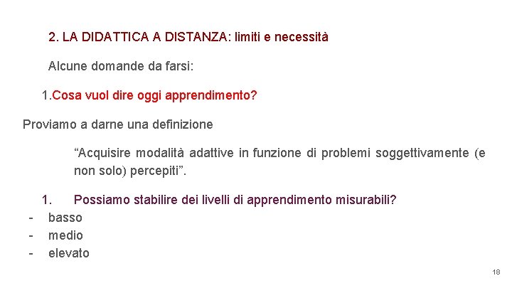 2. LA DIDATTICA A DISTANZA: limiti e necessità Alcune domande da farsi: 1. Cosa