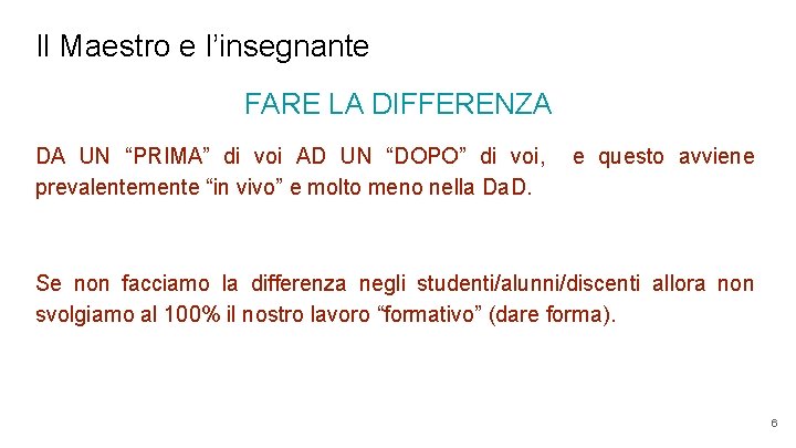 Il Maestro e l’insegnante FARE LA DIFFERENZA DA UN “PRIMA” di voi AD UN
