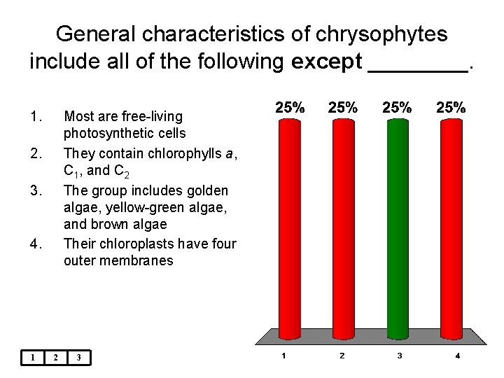 General characteristics of chrysophytes include all of the following except ____. 1. Most are