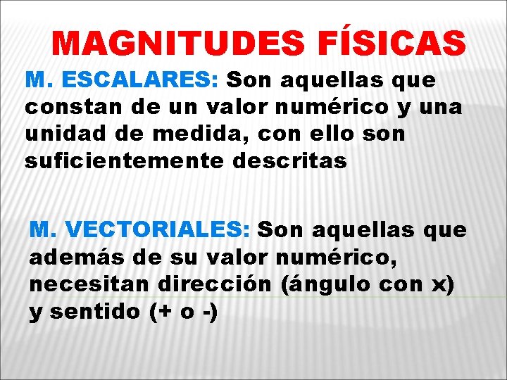 MAGNITUDES FÍSICAS M. ESCALARES: Son aquellas que constan de un valor numérico y una