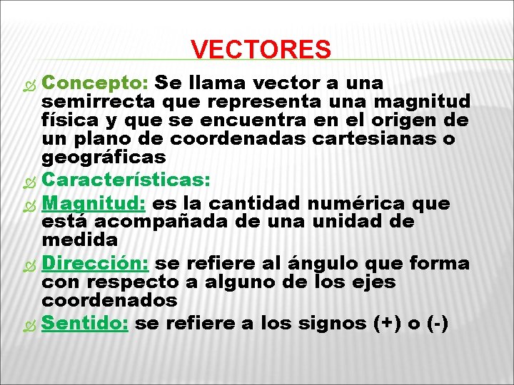 VECTORES Concepto: Se llama vector a una semirrecta que representa una magnitud física y