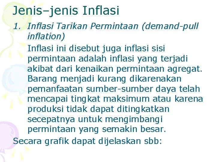 Jenis–jenis Inflasi 1. Inflasi Tarikan Permintaan (demand-pull inflation) Inflasi ini disebut juga inflasi sisi