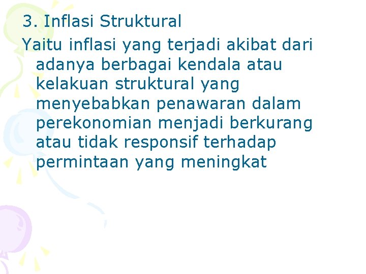 3. Inflasi Struktural Yaitu inflasi yang terjadi akibat dari adanya berbagai kendala atau kelakuan