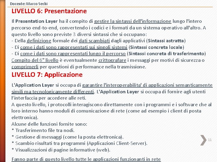 Docente: Marco Sechi LIVELLO 6: Presentazione Il Presentation Layer ha il compito di gestire