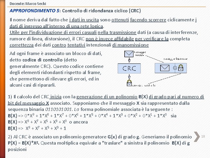 Docente: Marco Sechi APPROFONDIMENTO 5: Controllo di ridondanza ciclico (CRC) Il nome deriva dal