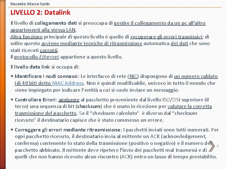 Docente: Marco Sechi LIVELLO 2: Datalink Il livello di collegamento dati si preoccupa di