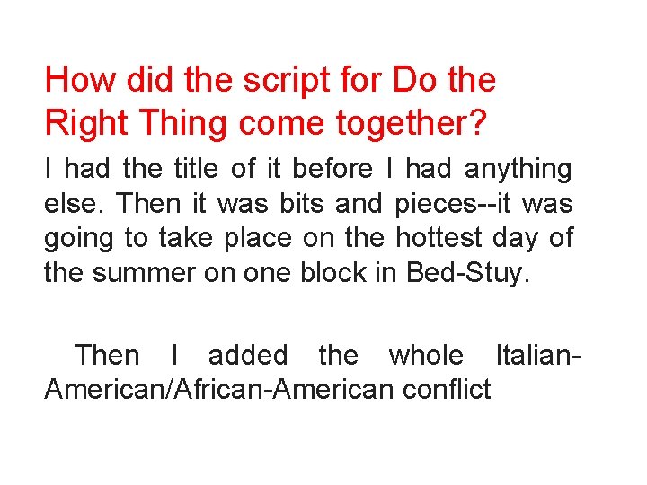 How did the script for Do the Right Thing come together?   I had