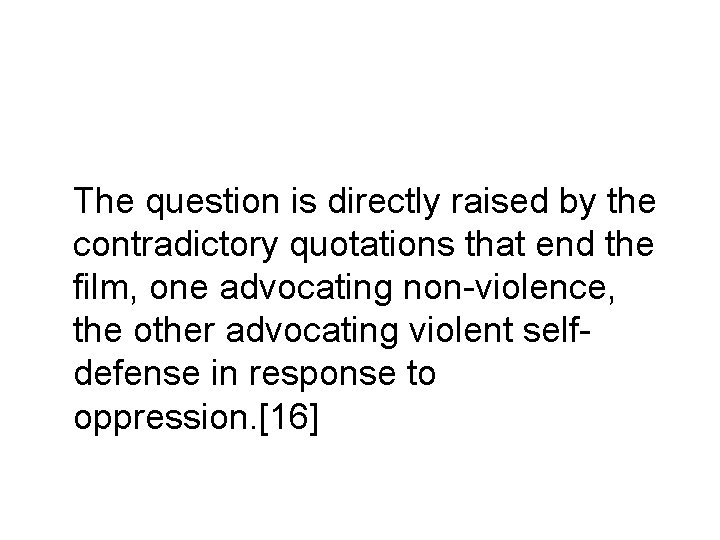 The question is directly raised by the contradictory quotations that end the film, one