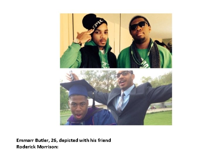 Emmarr Butler, 26, depicted with his friend Roderick Morrison: 