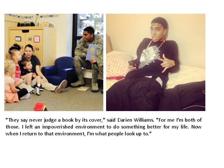 "They say never judge a book by its cover, " said Darien Williams. "For