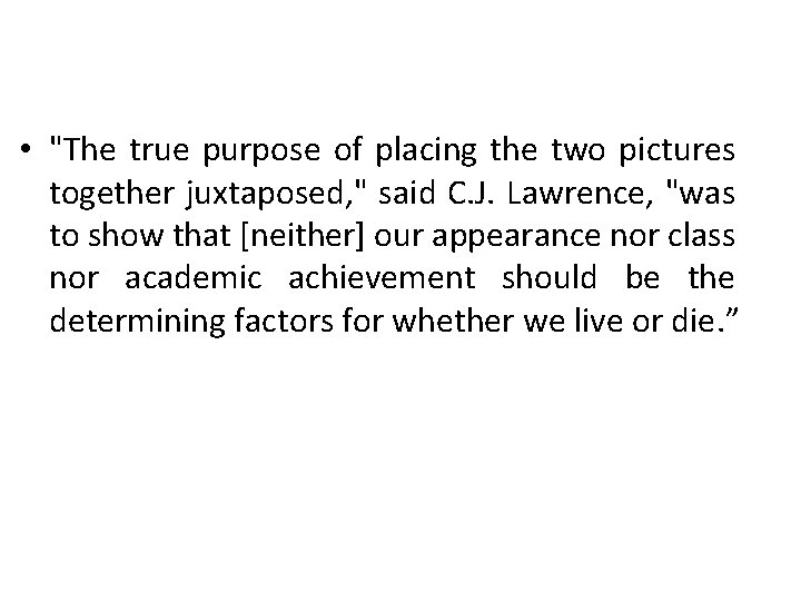  • "The true purpose of placing the two pictures together juxtaposed, " said