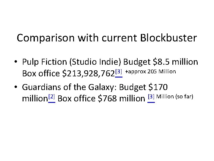 Comparison with current Blockbuster • Pulp Fiction (Studio Indie) Budget $8. 5 million Box