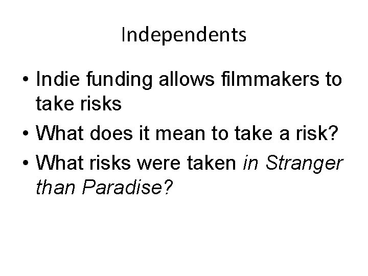 Independents • Indie funding allows filmmakers to take risks • What does it mean