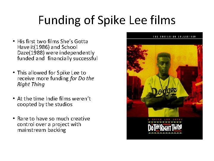 Funding of Spike Lee films • His first two films She’s Gotta Have it(1986)