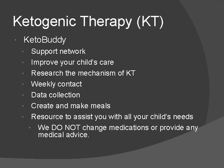 Ketogenic Therapy (KT) Keto. Buddy Support network Improve your child’s care Research the mechanism