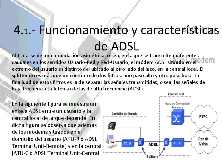 4. 1. - Funcionamiento y características de ADSL Al tratarse de una modulación asimétrica, 4. 1. - Funcionamiento y características de ADSL Al tratarse de una modulación asimétrica,