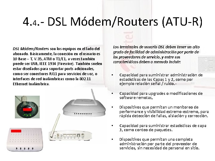 4. 4. - DSL Módem/Routers (ATU-R) DSL Módem/Routers son los equipos en el lado 4. 4. - DSL Módem/Routers (ATU-R) DSL Módem/Routers son los equipos en el lado