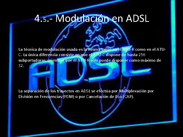4. 5. - Modulación en ADSL La técnica de modulación usada es la misma 4. 5. - Modulación en ADSL La técnica de modulación usada es la misma
