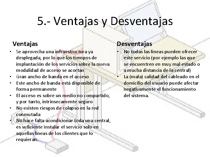 5. - Ventajas y Desventajas Ventajas Desventajas • Se aprovecha una infraestructura ya • 5. - Ventajas y Desventajas Ventajas Desventajas • Se aprovecha una infraestructura ya •