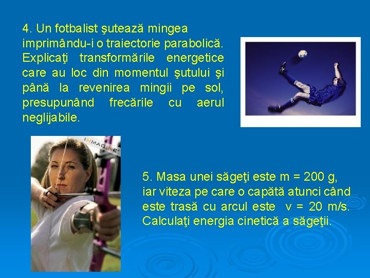 4. Un fotbalist şutează mingea imprimându-i o traiectorie parabolică. Explicaţi transformările energetice care au