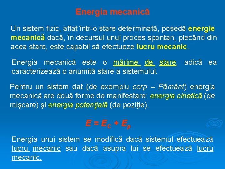 Energia mecanică Un sistem fizic, aflat într-o stare determinată, posedă energie mecanică dacă, în