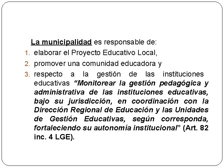 La municipalidad es responsable de: 1. elaborar el Proyecto Educativo Local, 2. promover una