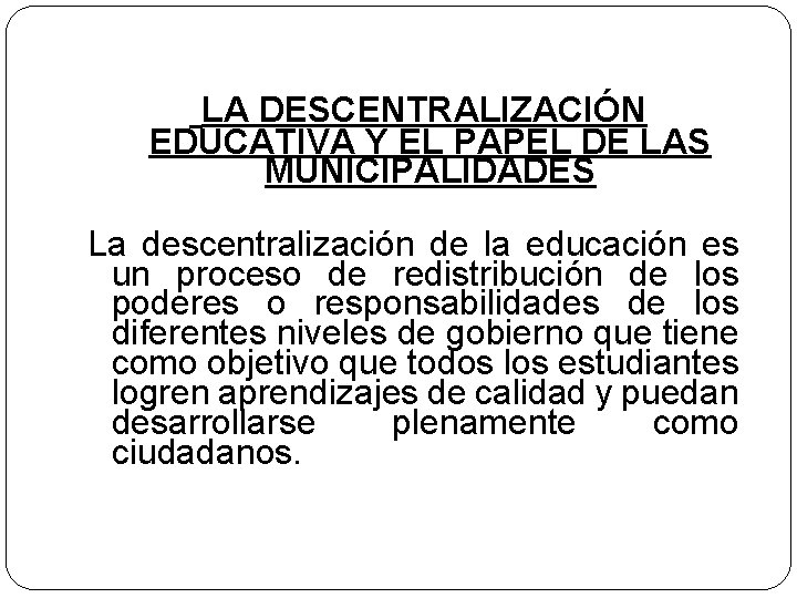 LA DESCENTRALIZACIÓN EDUCATIVA Y EL PAPEL DE LAS MUNICIPALIDADES La descentralización de la educación