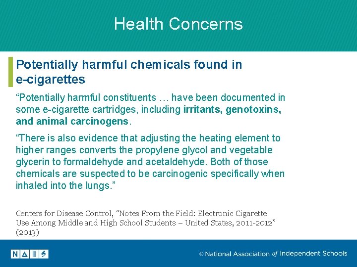 Health Concerns Potentially harmful chemicals found in e-cigarettes “Potentially harmful constituents … have been