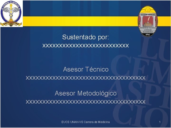 Sustentado por: xxxxxxxxxxxxx Asesor Técnico xxxxxxxxxxxxxxxxxx Asesor Metodológico xxxxxxxxxxxxxxxxxx EUCS UNAH-VS Carrera de Medicina