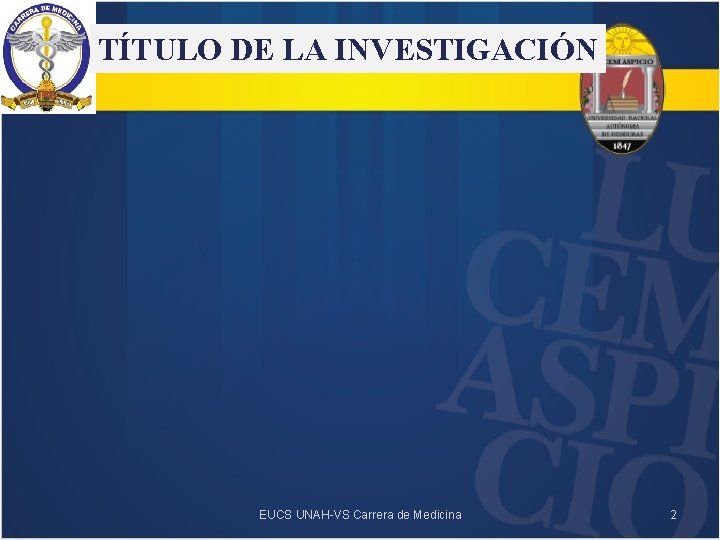 TÍTULO DE LA INVESTIGACIÓN EUCS UNAH-VS Carrera de Medicina 2 