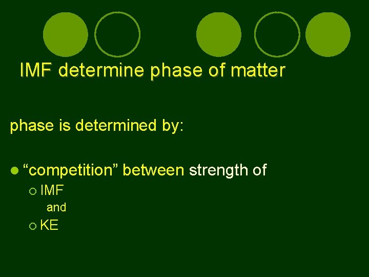 IMF determine phase of matter phase is determined by: “competition” IMF and KE between